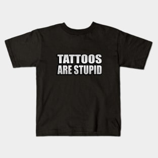 Tattoos are Stupid Tattoo Lover Kids T-Shirt